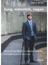 Jung, männlich, vegan: Warum junge Männer zu Veganern werden - Eine essbiografische Fallstudie
